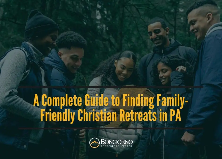 A Complete Guide to Finding Family-Friendly Christian Retreats in PA