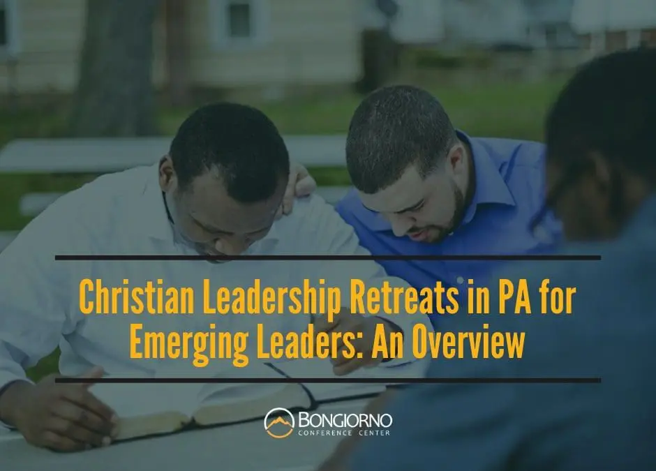 Christian Leadership Retreats in PA for Emerging Leaders: An Overview