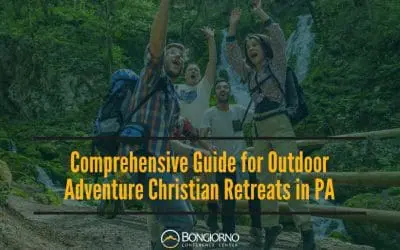 Comprehensive Guide for Outdoor Adventure Christian Retreats in PA