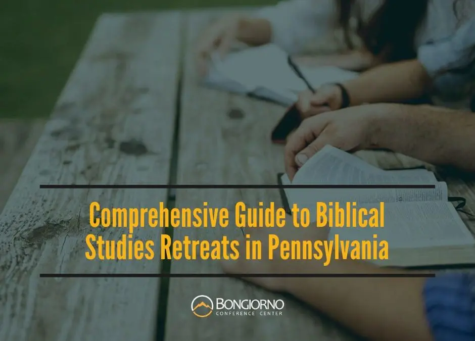 Comprehensive Guide to Biblical Studies Retreats in Pennsylvania