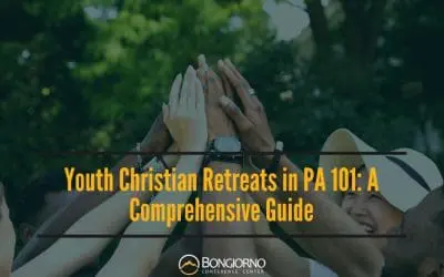 Youth Christian Retreats in PA 101: A Comprehensive Guide