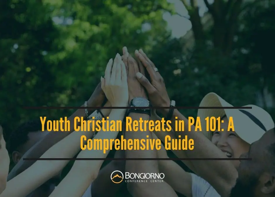 Youth Christian Retreats in PA 101