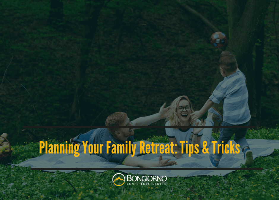 Planning Your Family Retreat: Tips & Tricks