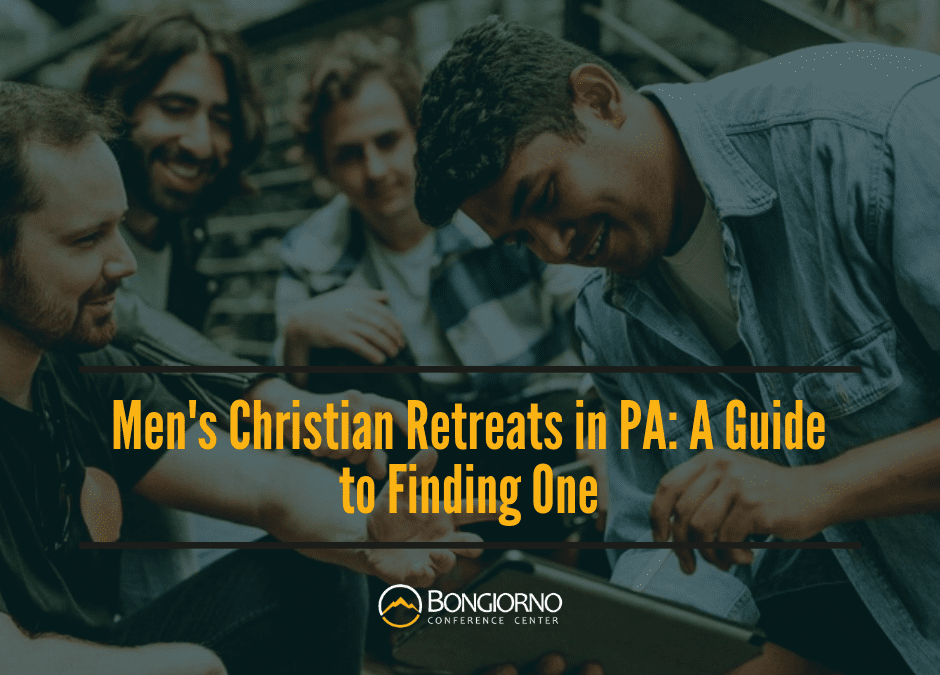 Men’s Christian Retreats in PA: A Guide to Finding One