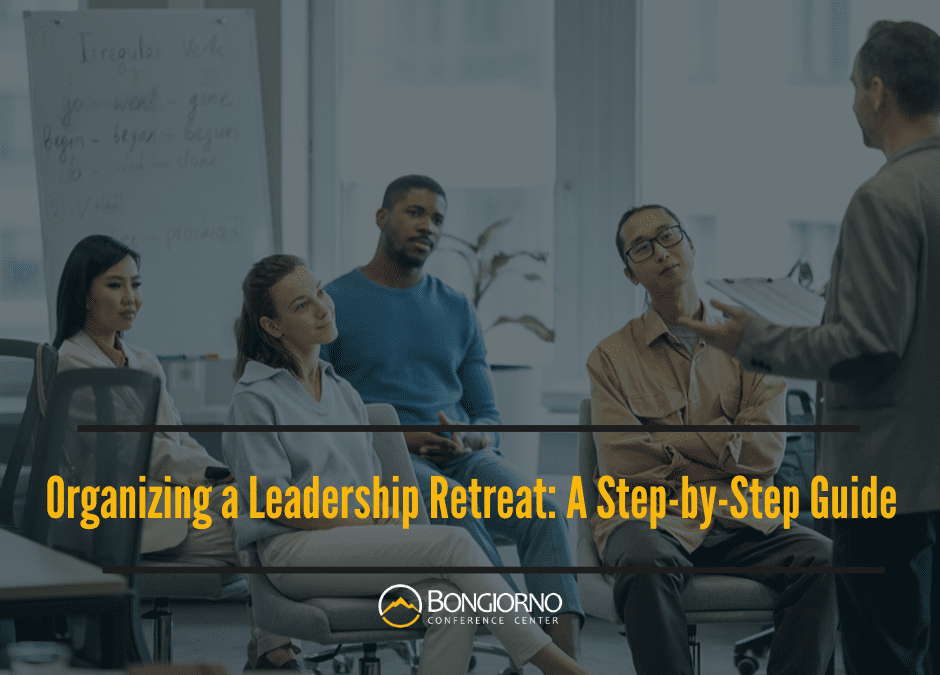 Organizing a Leadership Retreat: A Step-by-Step Guide