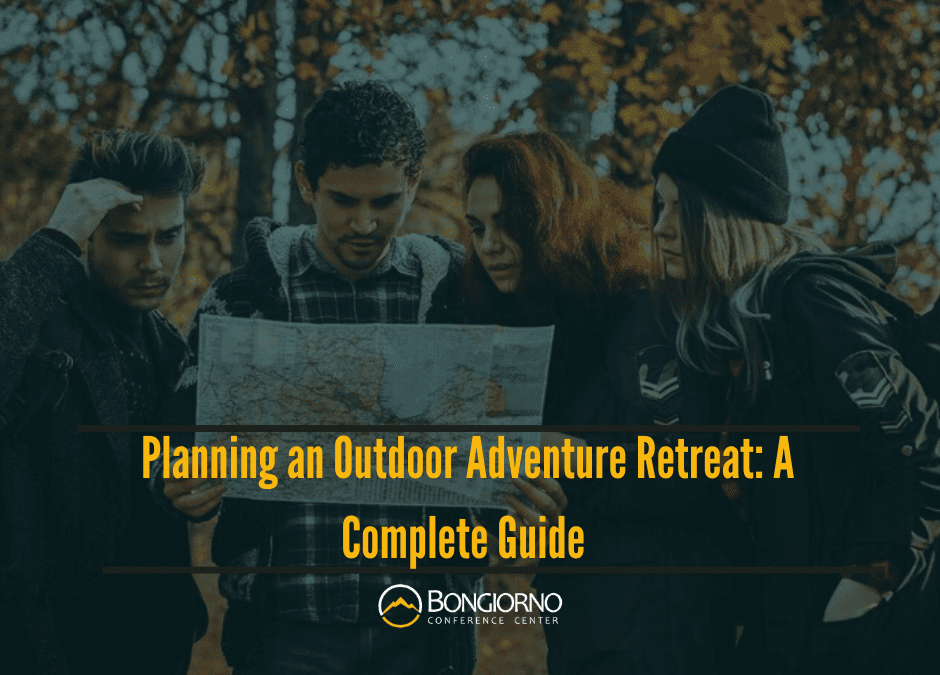 Planning an Outdoor Adventure Retreat: A Complete Guide